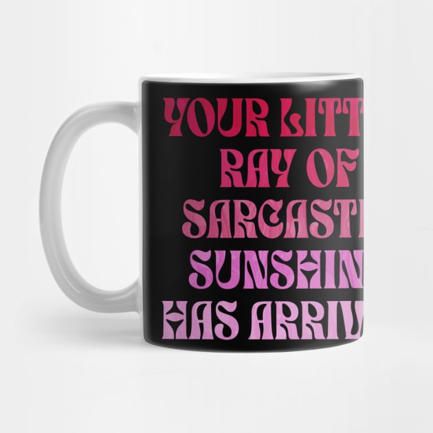 Your Little Ray of Sarcastic Sunshine Has Arrived by ELMADANI.ABA